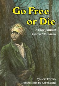 Go Free or Die: A Story About Harriet Tubman (Carolrhoda Creative Minds Book)