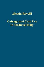 Coinage and Coin Use in Medieval Italy (Variorum Collected Studies Series)