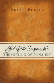 God of the Impossible: The Healing of Anna Joy