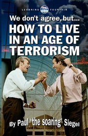 We Don't Agree, But.... How To Live In An Age Of Terrorism