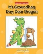 It's Ground Hog Day Dear Dragon (Beginning-to-Read)