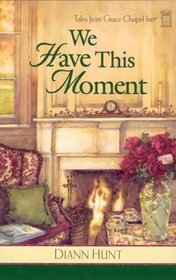 We Have This Moment (Tales from Grace Chapel Inn)