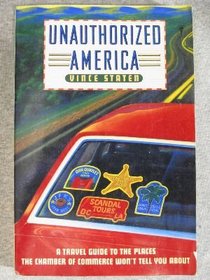 Unauthorized America: A Travel Guide to the Places the Chamber of Commerce Won't Tell You About