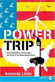 Power Trip: From Oil Wells to Solar Cells--Our Ride to the Renewable Future (Larger Print)