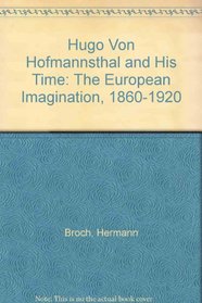 Hugo Von Hofmannsthal and His Time: The European Imagination, 1860-1920