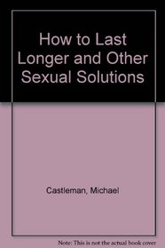 How to Last Longer and Other Sexual Solutions