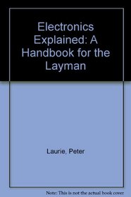 Electronics Explained: A Handbook for the Layman