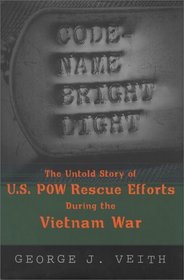 Code-Name Bright Light : The Untold Story of U.S. POW Rescue Efforts During the Vietnam War