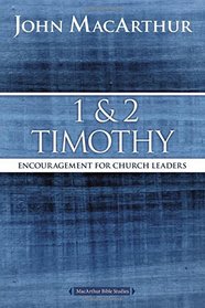 1 and 2 Timothy: Encouragement for Church Leaders (MacArthur Bible Studies)