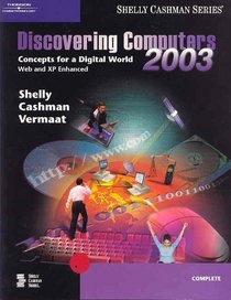 Discovering Computers 2003 Concepts for a Digital World Web and XP Enhanced, Complete