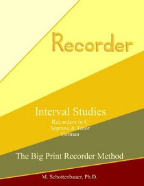 Interval Studies:  Recorders in C (Soprano & Tenor) German (The Big Print Recorder Method)