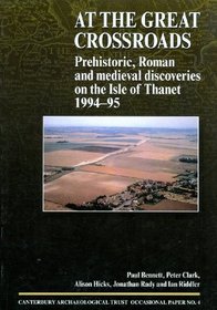 At the Great Crossroads: Prehistoric, Roman and Medieval Discoveries on the Isle of Thanet, 1994-1995 (Cambridge Archaeological Trust Occasional Paper)