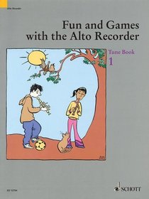 Fun and Games with the Alto Recorder: Tune Book 1 (Schott)