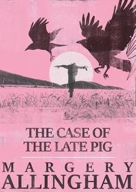 The Case of the Late Pig (A Campion Mystery)