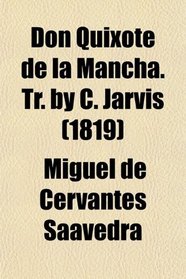 Don Quixote de la Mancha. Tr. by C. Jarvis (1819)