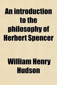 An introduction to the philosophy of Herbert Spencer