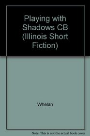Playing With Shadows (Illinois Short Fiction)