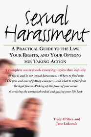 Sexual Harassment : A Practical Guide to the Law, Your Rights, and Your Options for Taking Action