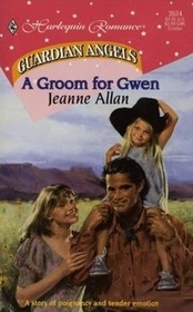 A Groom For Gwen (Guardian Angels) (Harlequin Romance, No 3524)