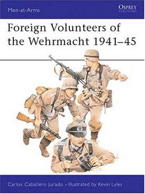 Foreign Volunteers of the Wehrmacht, 1941-45 (Men at Arms, 147)
