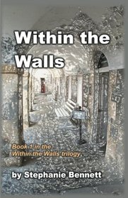 Within the Walls: A 21st Century Tale of Love and Technology (Within the Walls trilogy) (Volume 1)