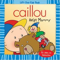 Caillou Helps Mommy (Lift-the-Flap Book)