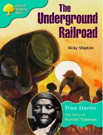 Oxford Reading Tree: Stage 9: True Stories: the Underground Railroad: the Story of Harriet Tubman