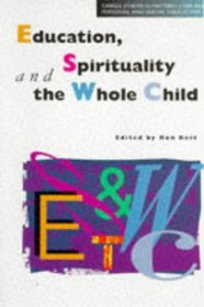 Education, Spirituality and the Whole Child (Cassell Studies in Pastoral Care and Personal and Social Education)