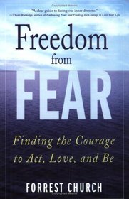 Freedom from Fear : Finding the Courage to Act, Love, and Be