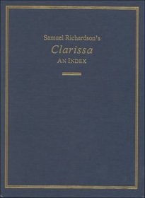 Samuel Richardson's Clarissa : An Index to the Characters, Subjects, and Place Names, With Summaries of Letters Appended : Based on the Penguin Classics Edition