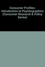 Consumer Profiles: An Introduction to Psychographics (Consumer Research and Policy)