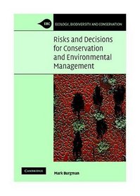 Risks and Decisions for Conservation and Environmental Management (Ecology, Biodiversity and Conservation)