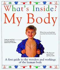 What's Inside My Body? A First Guide to the Wonders and Workings of the Human Body
