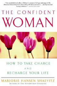 The Confident Woman : How to Take Charge and Recharge Your Life