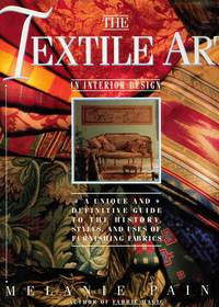 The Textile Art in Interior Design: A Unique and Comprehensive Guide to the History, Styles, and Uses of Furnishing Fabrics