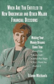 WHEN ARE YOU ENTITLED TO NEW UNDERWEAR AND OTHER MAJOR FINANCIAL DECISIONS : Making Your Money Dreams Come True