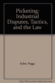 Picketing: Industrial Disputes, Tactics, and the Law