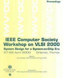 IEEE Computer Society Workshop on Vlsi 2000: System Design for a System-On-Chip Era : Proceedings 27-28 April 2000 Orlando, Florida