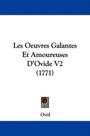 Les Oeuvres Galantes Et Amoureuses D'Ovide V2 (1771) (French Edition)