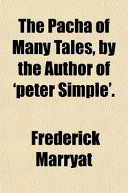 The Pacha of Many Tales, by the Author of 'peter Simple'.