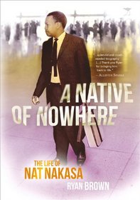 A Native of Nowhere: The Life of Nat Nakasa