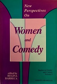 New Perspectives on Women and Comedy (Studies in Gender and Culture, Vol 5)