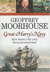 Great Harry's Navy: How Henry VIII Gave England Seapower