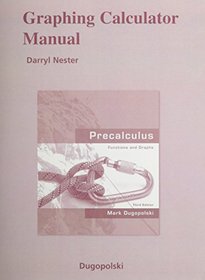 Graphing Calculator Manual for Precalculus: Functions and Graphs
