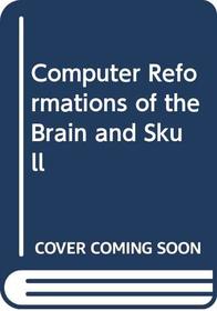 Computer Reformations of the Brain and Skull