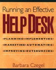 Running an Effective Help Desk: Planning, Implementing, Marketing, Automating, Improving, Outsourcing