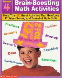 Brain-Boosting Math Activities: Grade 4 : More Than 50 Great Activities That Reinforce Problem Solving and Essential Math Skills (Professional Book)