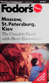 Moscow, St. Petersburg, Kiev: The Complete Guide with Short Excursions (Fodor's Travel Guides)