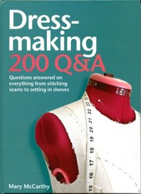 Dressmaking: 200 Q&A: Questions Answered on Everything from Stitching Seams to Setting in Sleeves