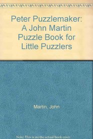 Peter Puzzlemaker: A John Martin Puzzle Book for Little Puzzlers